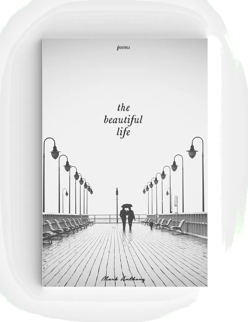 Image Anthony image beautiful image beautiful - The Beautiful Life – Mark Anthony Poet