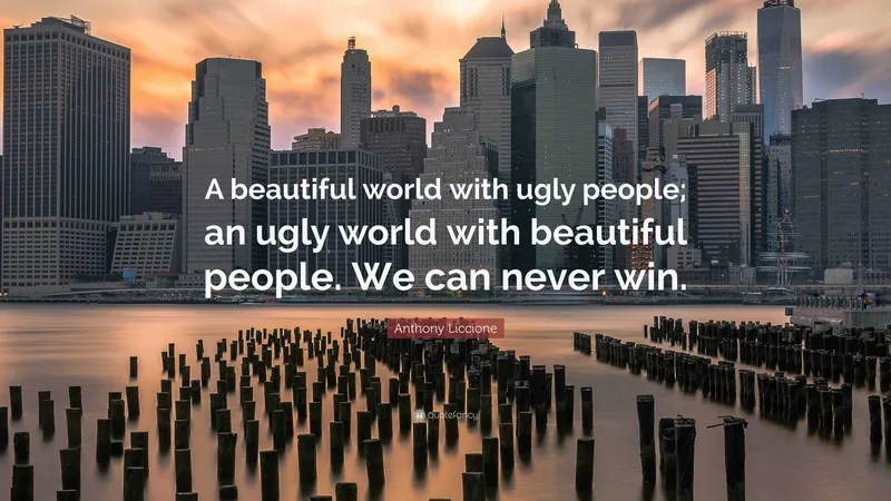 Image Anthony image beautiful image beautiful image beautiful image beautiful image beautiful image beautiful image beautiful image beautiful - Anthony Liccione Quote: “A beautiful world with ugly people; an ...