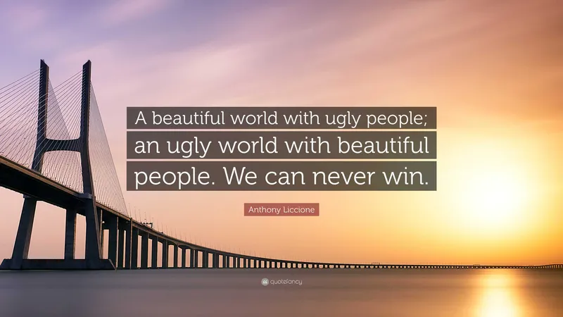 Image Anthony image beautiful image beautiful image beautiful image beautiful image beautiful image beautiful image beautiful image beautiful image beautiful - Anthony Liccione Quote: “A beautiful world with ugly people; an ...