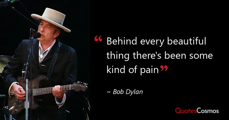 Image Bob Dylan image beautiful - Behind every beautiful thing there's been…” Bob Dylan Quote