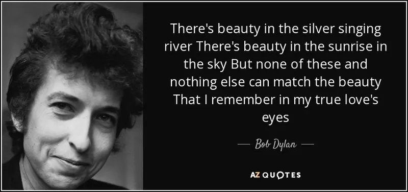 Image Bob Dylan image beautiful image beautiful image beautiful - Bob Dylan quote: There's beauty in the silver singing river ...