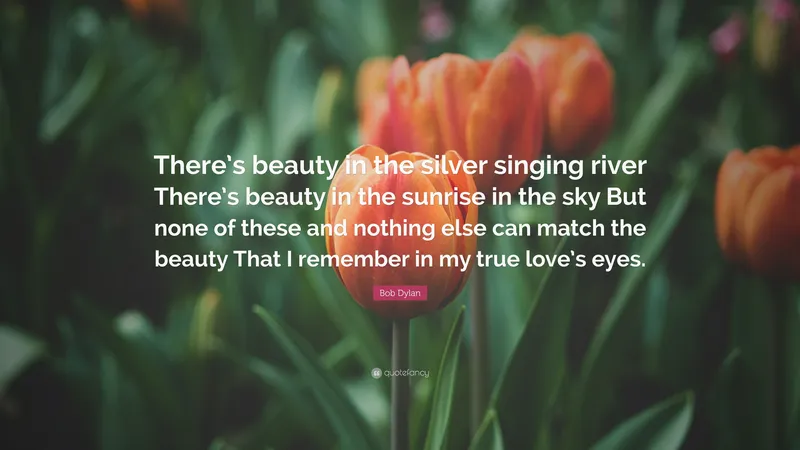 Image Bob Dylan image beautiful image beautiful image beautiful image beautiful image beautiful - Bob Dylan Quote: “There's beauty in the silver singing river ...