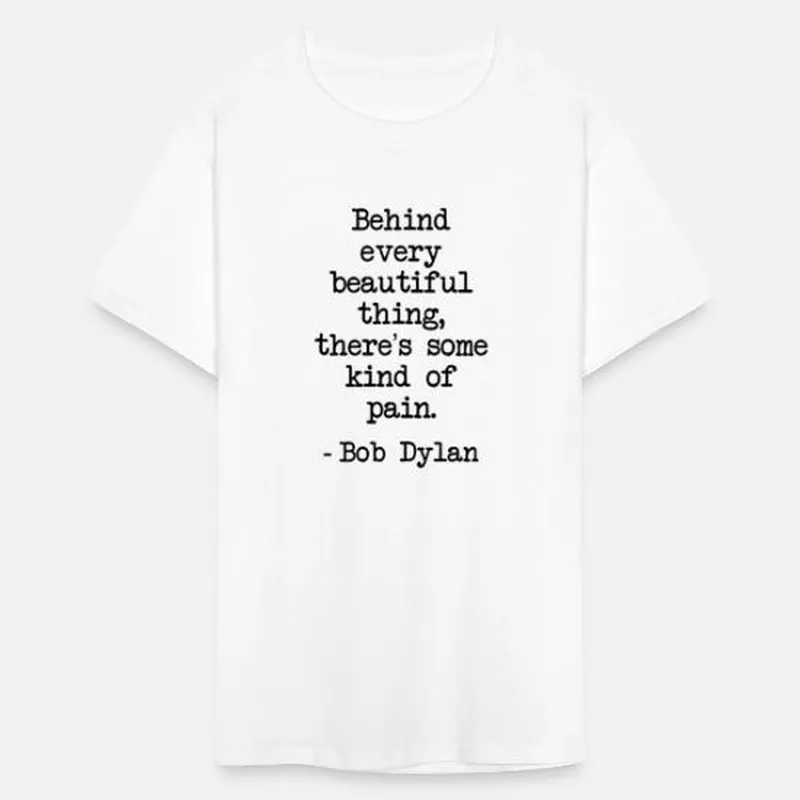 Image Bob Dylan image beautiful image beautiful image beautiful image beautiful image beautiful image beautiful image beautiful - Bob Dylan Quote Behind Every Beautiful Things Gift' Men's T-Shirt ...