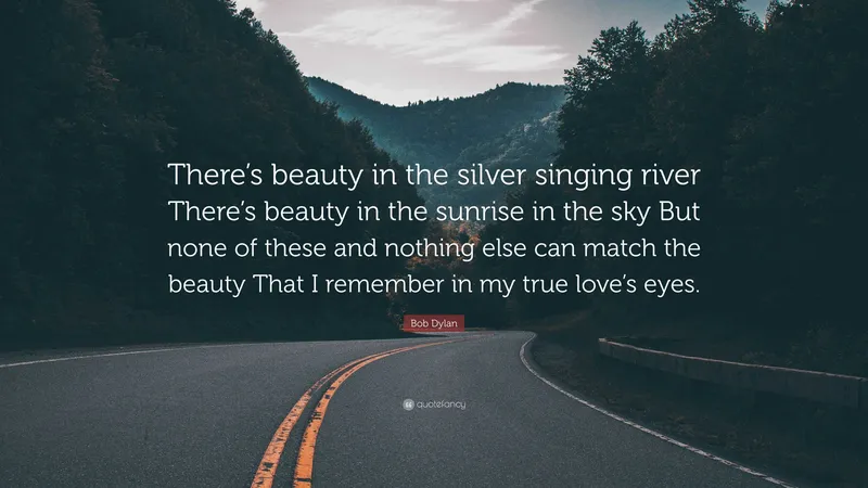 Image Bob Dylan image beautiful image beautiful image beautiful image beautiful image beautiful image beautiful image beautiful image beautiful image beautiful - Bob Dylan Quote: “There's beauty in the silver singing river ...