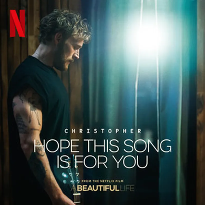 Image Christopher image beautiful - Hope This Song Is For You (From the Netflix Film 'A Beautiful Life ...