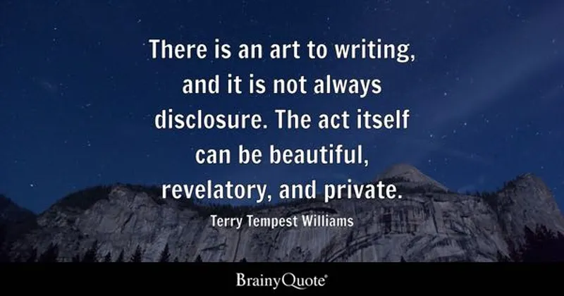 Image Disclosure image beautiful - Terry Tempest Williams - There is an art to writing, and...