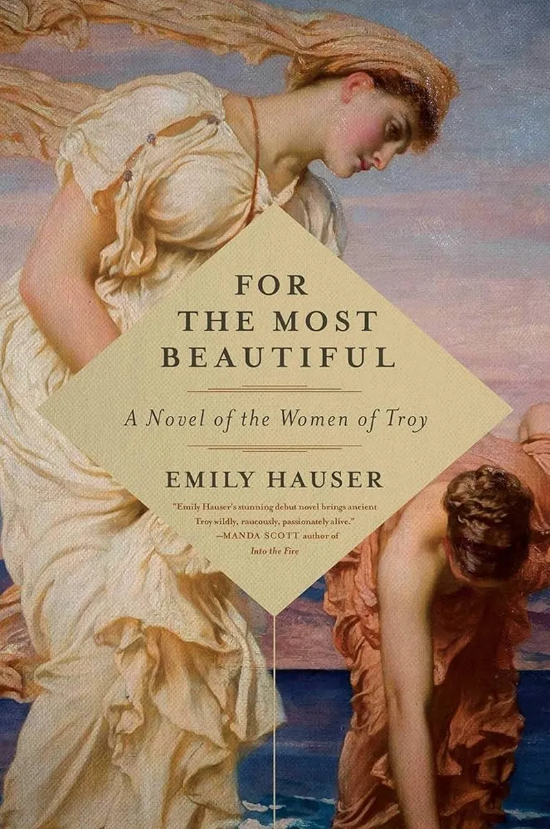 Image Emily image beautiful image beautiful image beautiful image beautiful - For the Most Beautiful: A Novel of the Women of Troy: Hauser ...