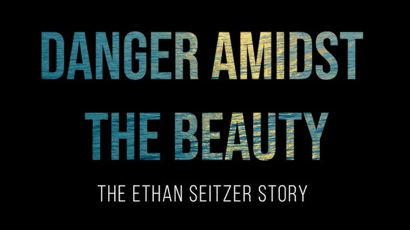 Image Ethan image beautiful image beautiful image beautiful - Danger Amidst the Beauty - The Ethan Seitzer Story - YouTube