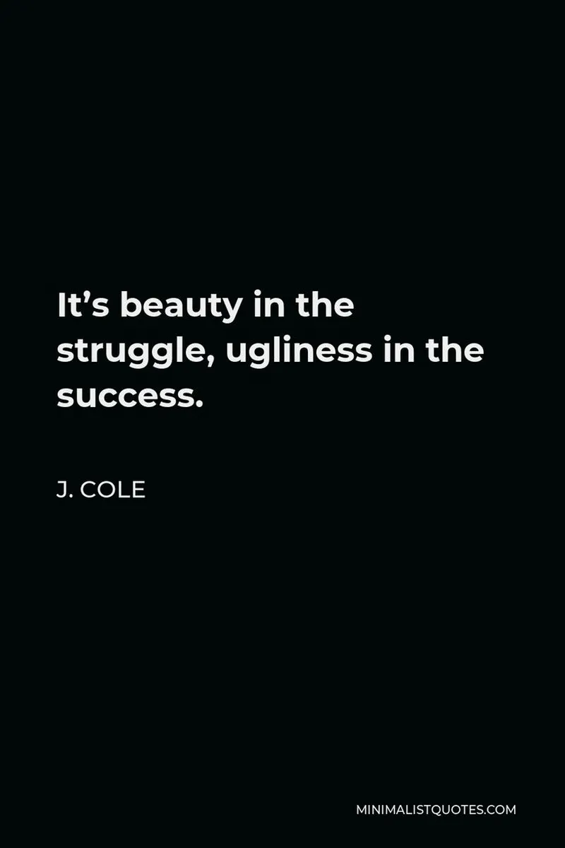 Image J Cole image beautiful image beautiful - J. Cole Quote: It's beauty in the struggle, ugliness in the success.