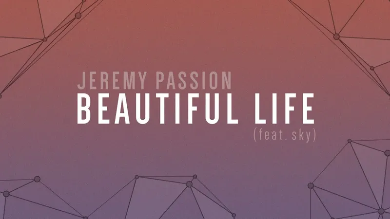 Image Jeremy image beautiful - BEAUTIFUL LIFE (feat. sky) | A Jeremy Passion Original [lyric ...