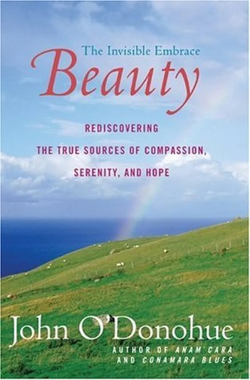 Image John image beautiful image beautiful image beautiful - Beauty: The Invisible Embrace by John O'Donohue | Goodreads