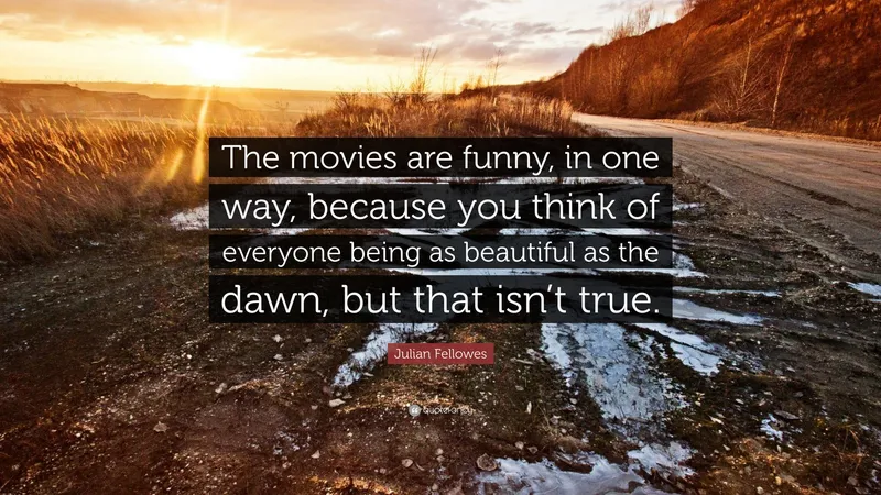 Image Julian Fellowes image beautiful - Julian Fellowes Quote: “The movies are funny, in one way, because ...