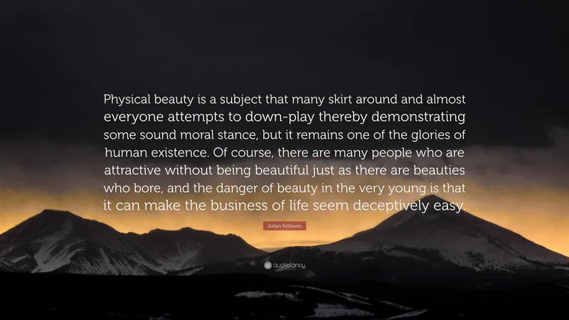 Image Julian Fellowes image beautiful image beautiful image beautiful image beautiful - Julian Fellowes Quote: “Physical beauty is a subject that many ...