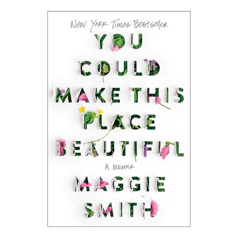 Image Maggie Smith image beautiful image beautiful image beautiful - You Could Make This Place Beautiful: A Memoir by Maggie Smith ...