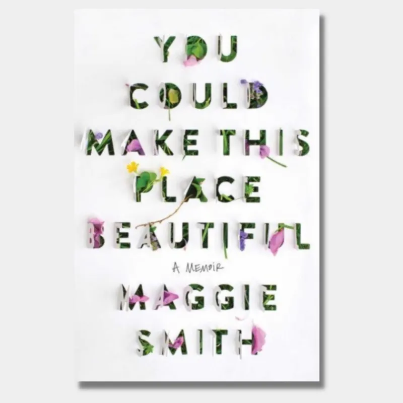 Image Maggie Smith image beautiful image beautiful image beautiful image beautiful image beautiful image beautiful image beautiful - You Could Make This Place Beautiful: A Memoir – Rare Birds Books