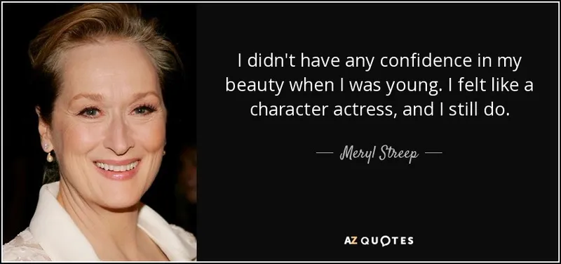 Image Meryl Streep image beautiful image beautiful - Meryl Streep quote: I didn't have any confidence in my beauty when ...